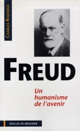 Sigmund Freud : un humanisme de l'avenir - Charles Rojzman
