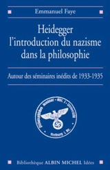 Heidegger, l'introduction du nazisme dans la philosophie : autour des séminaires inédits de 1933-1935 - Emmanuel Faye