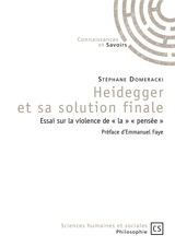 Heidegger et sa solution finale : essai sur la violence de la pensée - Stéphane Domeracki