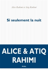 Si seulement la nuit : correspondance - Alice Rahimi