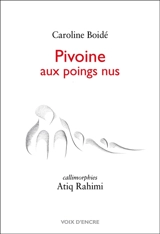 Pivoine aux poings nus - Caroline Boidé