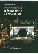 Scénographie d'exposition : six perspectives critiques - Arnaud Sompairac