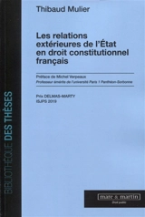Les relations extérieures de l'Etat en droit constitutionnel français - Thibaud Mulier