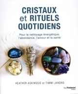Cristaux et rituels quotidiens : pour le nettoyage énergétique, l'abondance, l'amour et la santé - Heather Askinosie