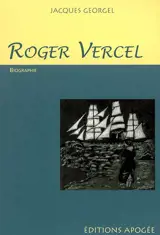 Roger Vercel : 1894-1957 : biographie - Jacques Georgel