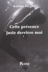 Cette présence juste derrière moi - Noémie Fargier