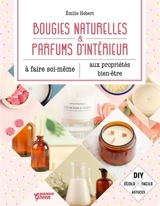Bougies naturelles & parfums d'intérieur aux propriétés bien-être à faire soi-même - Emilie Hébert