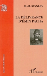 La délivrance d'Emin Pacha : d'après les lettres de H.-M. Stanley - Henry Morton Stanley
