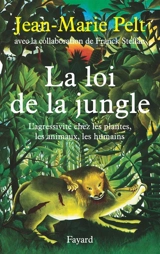 La loi de la jungle : l'agressivité chez les plantes, les animaux, les humains - Jean-Marie Pelt