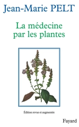 La Médecine par les plantes - Jean-Marie Pelt