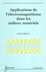 Applications de l'électromagnétisme dans les milieux matériels - André Moliton