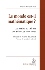Le monde est-il mathématique ? : les maths au prisme des sciences humaines - Antoine Houlou-Garcia