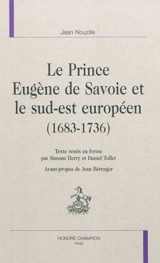 Le prince Eugène de Savoie et le sud-est européen (1683-1736) - Jean Nouzille