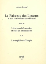 Le faisceau des licteurs et son symbolisme duodécimal. L'universalité romaine et celle du catholicisme. La tragédie du Temple - Arturo Reghini