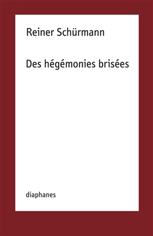 Des hégémonies brisées - Reiner Schürmann