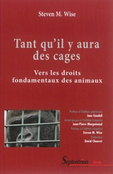 Tant qu'il y aura des cages : vers les droits fondamentaux des animaux - Steven Wise