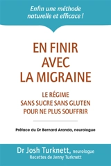 En finir avec la migraine : le régime ancestral sans sucre sans gluten pour ne plus souffrir - Josh Turknett