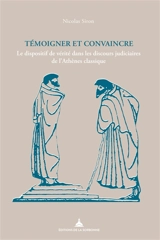 Témoigner et convaincre : le dispositif de vérité dans les discours judiciaires de l'Athènes classique - Nicolas Siron