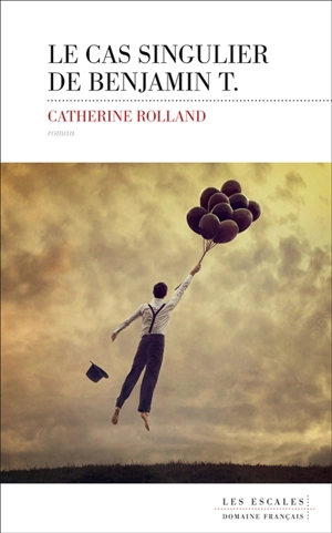 Le cas singulier de Benjamin T. - Catherine Rolland
