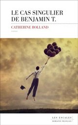 Le cas singulier de Benjamin T. - Catherine Rolland