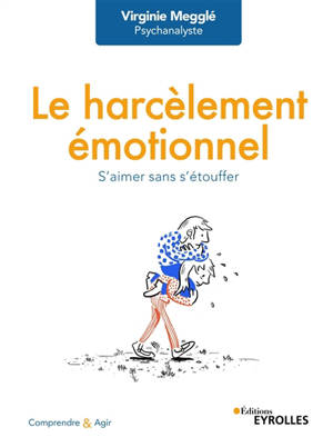 Le harcèlement émotionnel : s'aimer sans s'étouffer - Virginie Megglé