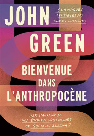 Bienvenue dans l'anthropocène : chroniques sensibles des choses humaines - John Green