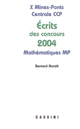 Probèmes corrigés des écrits de concours 2004 : X, Mines, Ponts, Centrale, CCP : mathématiques MP - Bernard Randé