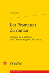 Les promesses du roman : poétique de la prolepse sous l'Ancien Régime (1600-1750) - Lise Charles