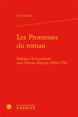 Les promesses du roman : poétique de la prolepse sous l'Ancien Régime (1600-1750) - Lise Charles