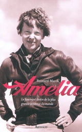 Amelia : le fascinant destin de la plus grande aviatrice du monde - Bernard Marck