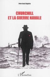 Churchill et la guerre navale - Jean-José Ségéric