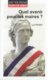 Quel avenir pour les maires ? - Luc Rouban
