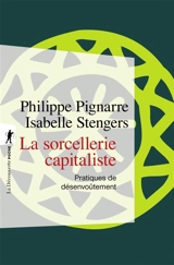 La sorcellerie capitaliste : pratiques de désenvoûtement - Philippe Pignarre