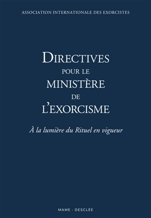 Directives pour le ministère de l'exorcisme : à la lumière du rituel en vigueur - Association internationale des exorcistes