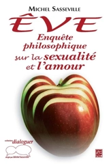 Eve : enquête philosophique sur la sexualité et l'amour - Michel Sasseville
