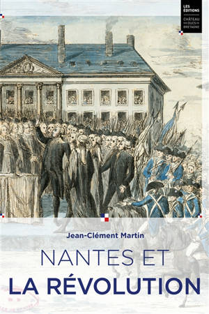 Nantes et la Révolution - Jean-Clément Martin