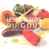 Les couleurs du goût : la cuisine de William Ledeuil - William Ledeuil