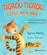Tigrou-Tigrou, est-ce bien vrai ? : quatre questions pour retrouver le sourire - Byron Katie