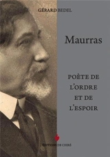 Maurras poète de l'ordre et de l'espoir - Gérard Bedel