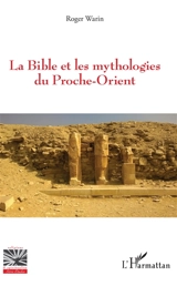 La Bible et les mythologies du Proche-Orient - Roger Warin
