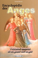 Encyclopédie des anges : histoire vraie des anges - Emilie Bonvin