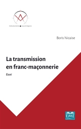 La transmission en franc-maçonnerie : essai - Boris Nicaise