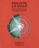 Bien vivre la ville : vers un urbanisme favorable à la santé - Fondation AIA-Architecture, santé, environnement
