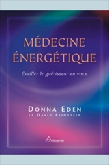 Médecine énergétique : éveiller le guérisseur en vous - Donna Eden