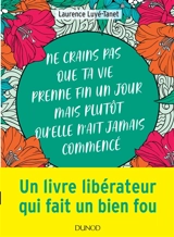 Ne crains pas que ta vie prenne fin un jour mais plutôt qu'elle n'ait jamais commencé - Laurence Luyé-Tanet
