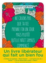 Ne crains pas que ta vie prenne fin un jour mais plutôt qu'elle n'ait jamais commencé - Laurence Luyé-Tanet