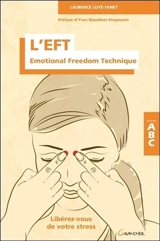 L'EFT : Emotional freedom technique : libérez-vous de votre stress - Laurence Luyé-Tanet