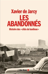 Les abandonnés : histoire des cités de banlieue - Xavier de Jarcy