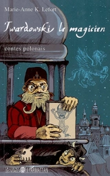 Twardowski le magicien : contes de Pologne - Marie-Anne K. Lefort