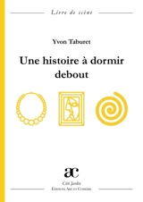 Une histoire à dormir debout : livre de scène - Yvon Taburet